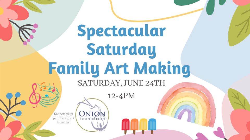 Spectacular Saturday Family Art Making flyer for Saturday, June 24th from 12-4 at the Zillman