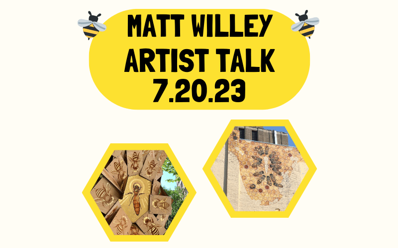 Two images of bees with the text "Matt Willey Artist Talk"